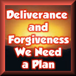 Deliverance and Forgiveness We Need a Plan