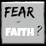 Fear or Faith Which One