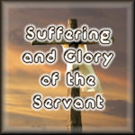 Suffering and Glory of the Servant