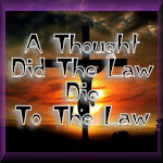 A Thought Did The Law Die To The Law