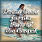 Doing Good for the Sake of the Gospel