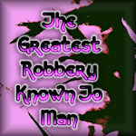 The Greatest Robbery Known To Man