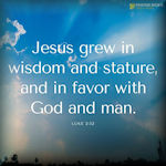 Jesus Grew In Wisdom Knowledge And Stature