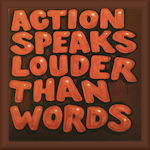An Action Speaks No Screams Louder Than Words