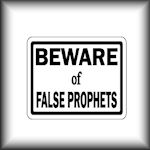 Beware the World is Full of False Prophets