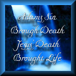 Adams Sin Brough Death Jesus' Death Brought Life