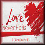The Greatest Of These Is Love And Love NEVER Fails