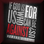 If God Is For Us, Then What Can Stand Against Us