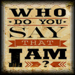 A Fundamental Question Jesus Asks Who Do You Say I Am?