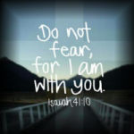 Isaiah 41:10 Do Not Fear For I Am With You