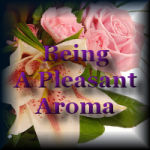 A Pleasant Aroma Is What We Are To Be