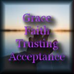 Grace is Faith a Trusting Acceptance of Gods Will