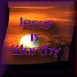 IS Jesus Worthy, By Our Way Of Living? 